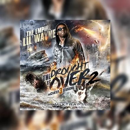 The Drought Is Over 2 (Carter 3 Sessions) Mixtape Hosted by The Empire